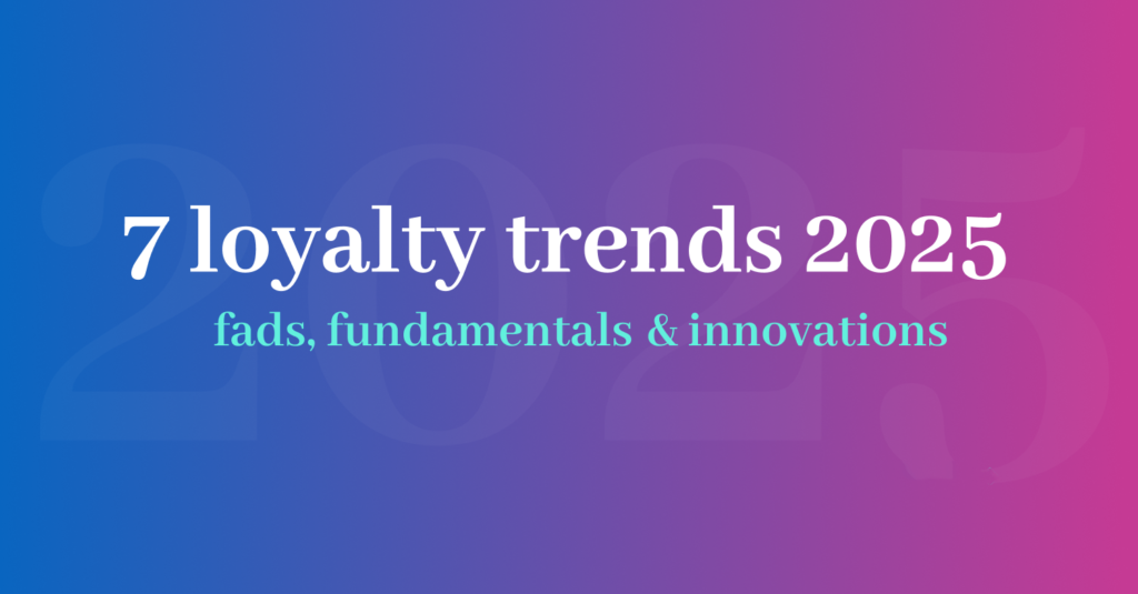 7 Loyalty Trends for 2025: Fads, Fundamentals and Innovations